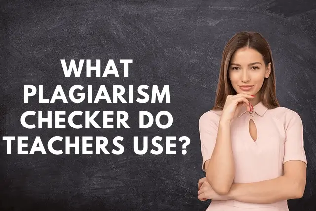 What Plagiarism Checker Do Teachers Use?